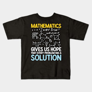 Mathematics Gives Us Hope That Every Problem Has a Solution Kids T-Shirt